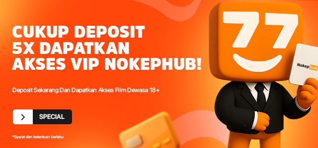 DEPOSIT 5X DAPAT AKSES VIP NOKEPHUB