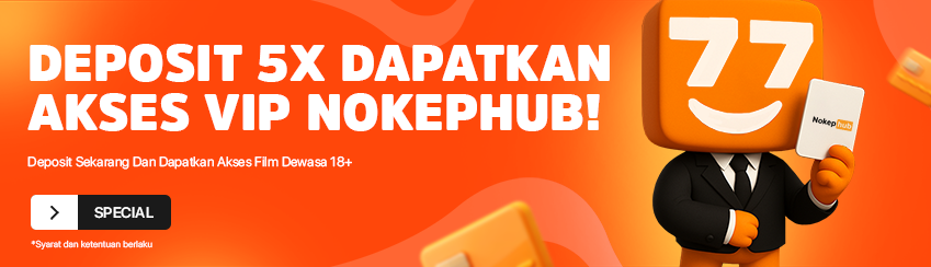 DEPOSIT 5X DAPAT AKSES VIP NOKEPHUB